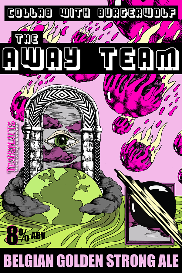 Poster representing the beverage THE AWAY TEAM, a beer with an alcohol content of 8%, available on tap at Transplants Brewing