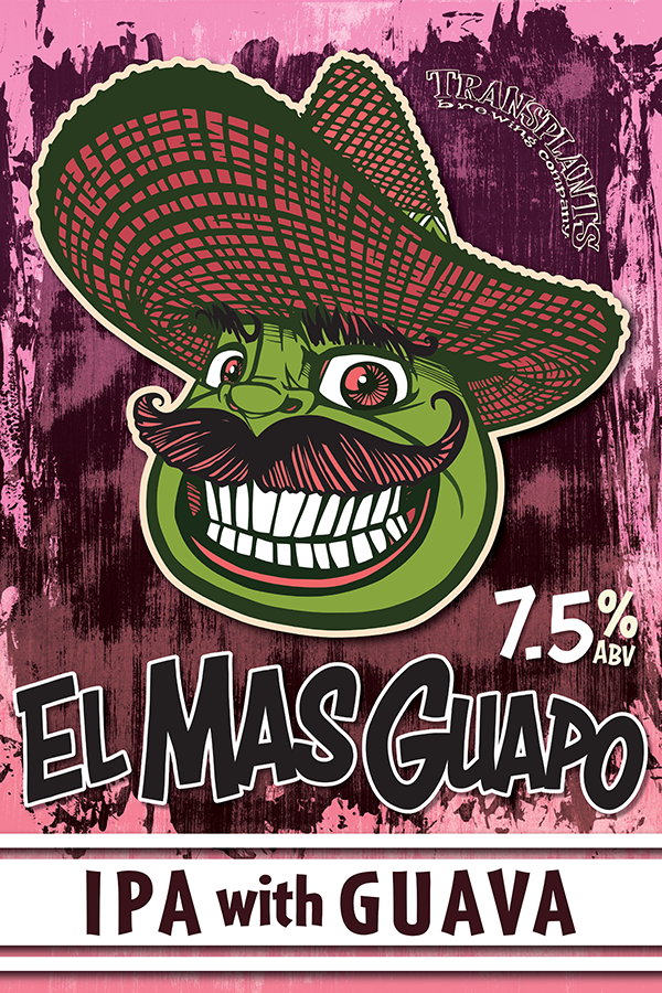 Poster representing the beverage EL MAS GUAPO, a beer with an alcohol content of 7.5%, available on tap at Transplants Brewing