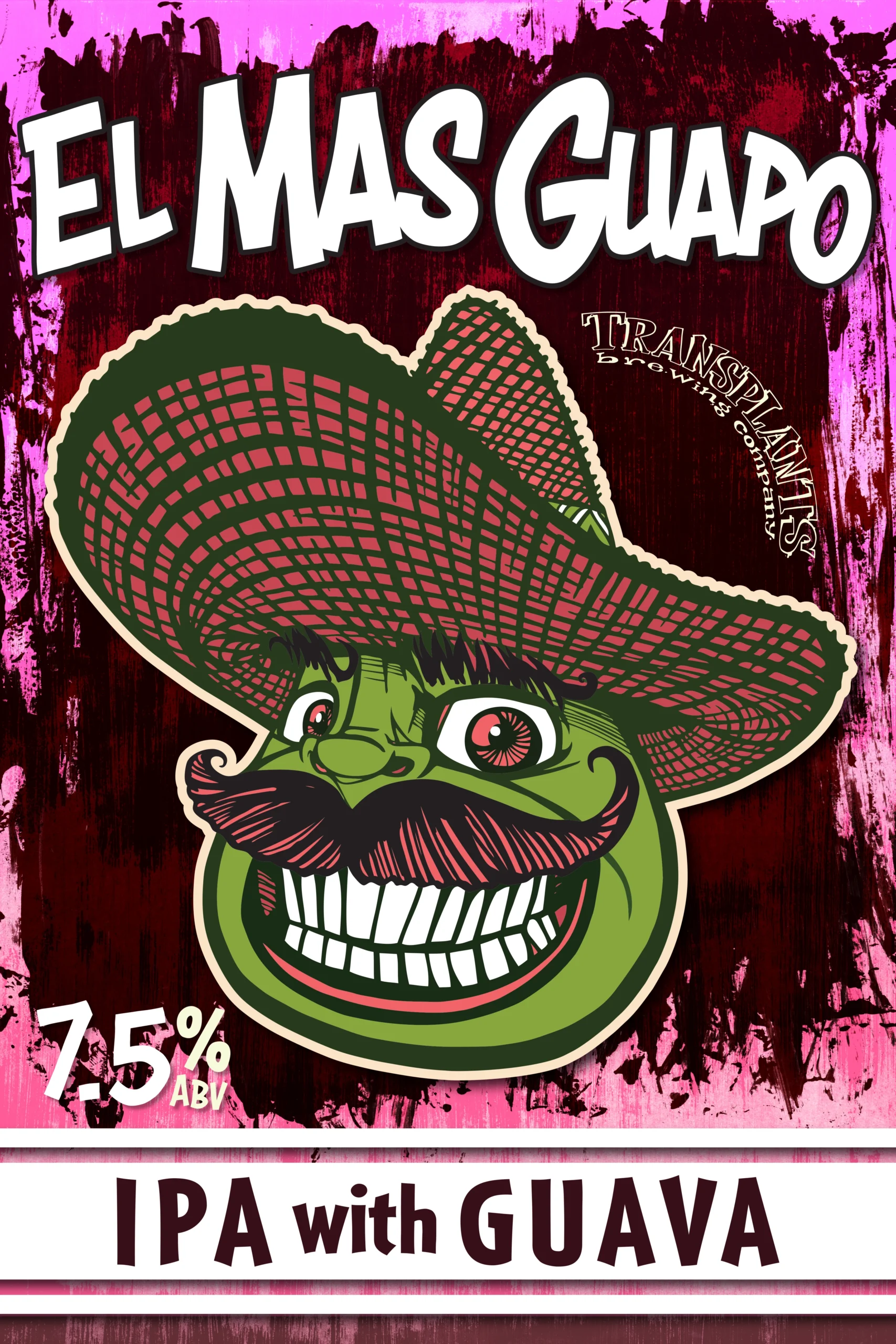 Poster representing the beverage EL MAS GUAPO, a beer with an alcohol content of 7.5%, available on tap at Transplants Brewing