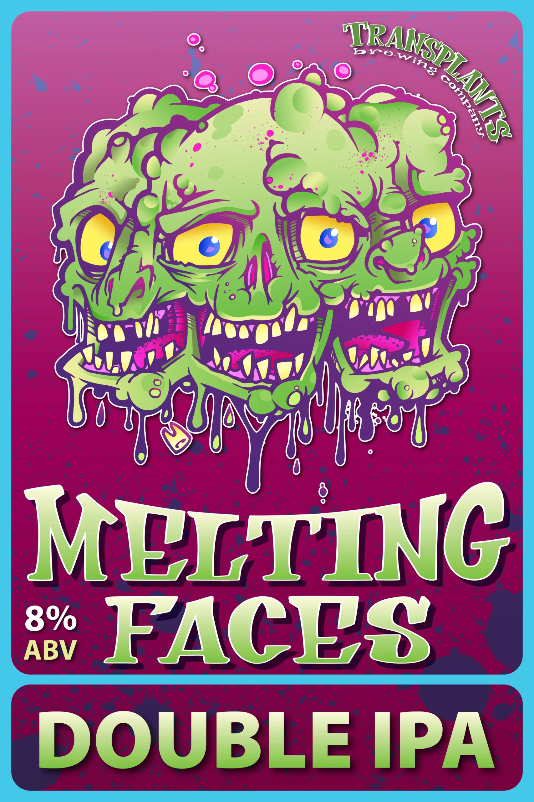 Poster representing the beverage MELTING FACES, a  with an alcohol content of 8%, available on tap at Transplants Brewing