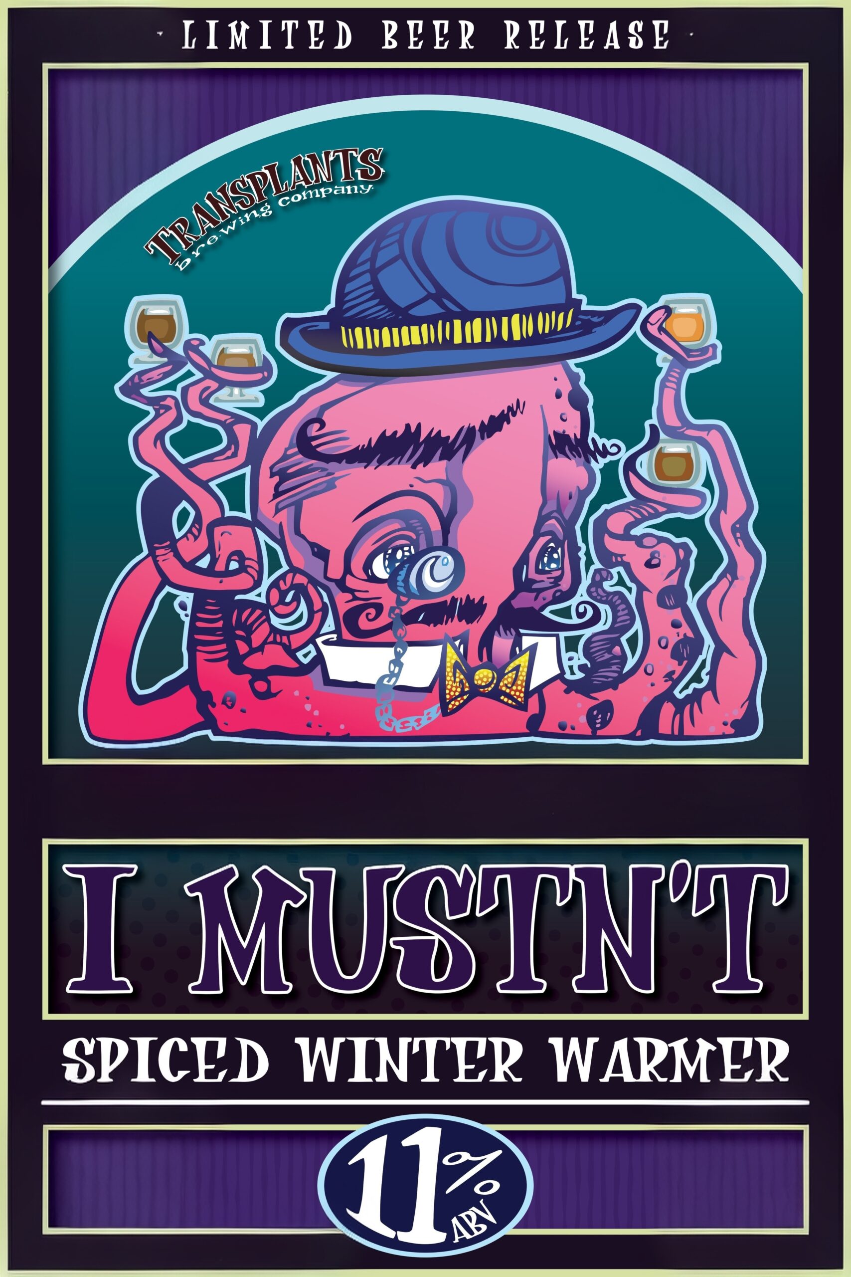 Poster representing the beverage I MUSTN'T WINTER WARMER ALE, a  with an alcohol content of 11%, available on tap at Transplants Brewing