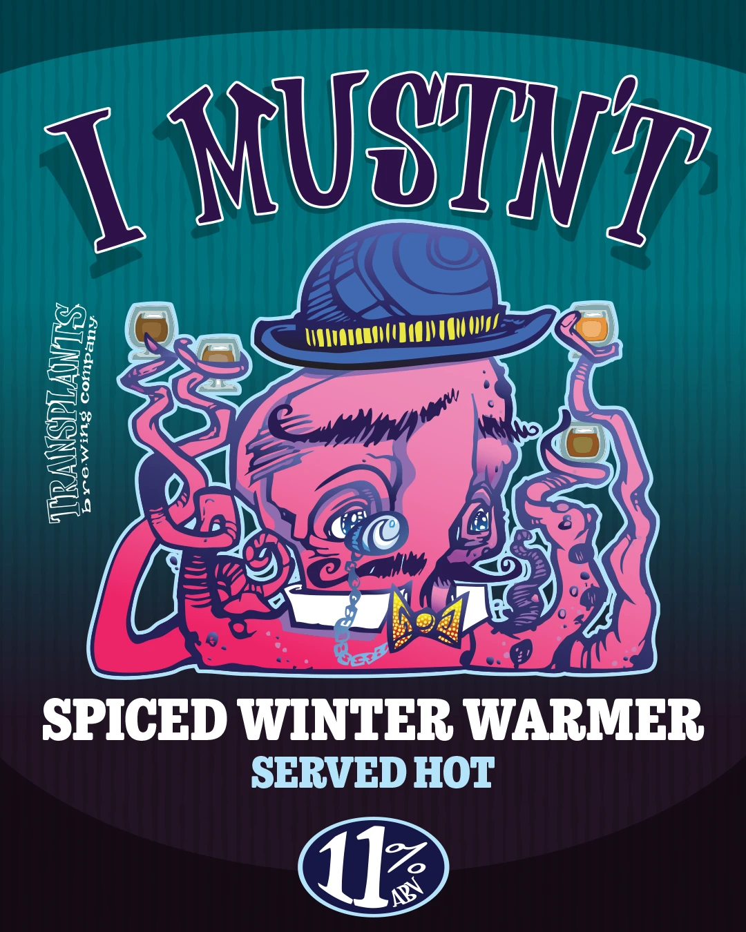 Poster representing the beverage I MUSTN'T WINTER WARMER ALE, a  with an alcohol content of 11%, available on tap at Transplants Brewing