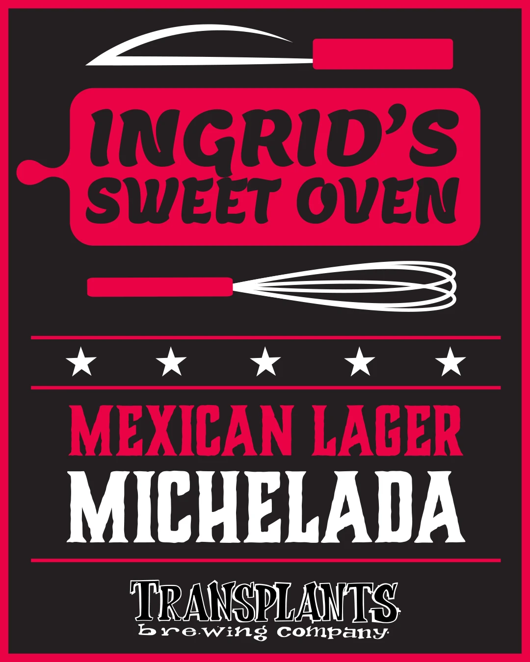 Poster representing the beverage Ingrid 's Sweet Oven Mexican Lager Michelada, a  with an alcohol content of 4%, available on tap at Transplants Brewing