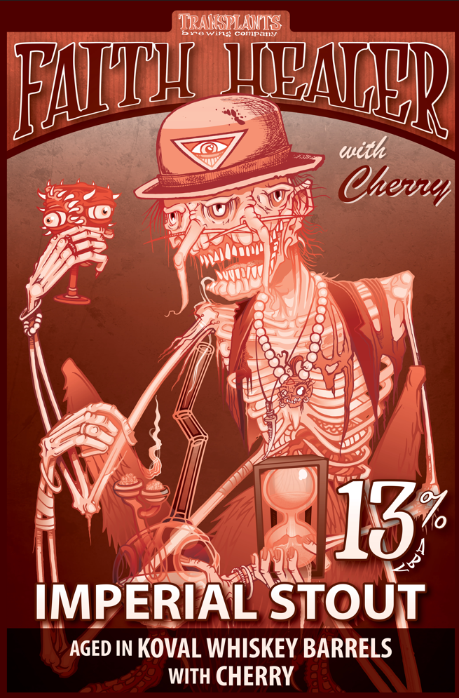 Poster representing the beverage CHERRY FAITH HEALER WHISKEY BARREL AGED IMPERIAL STOUT DRAFT, a  with an alcohol content of 13%, available on tap at Transplants Brewing
