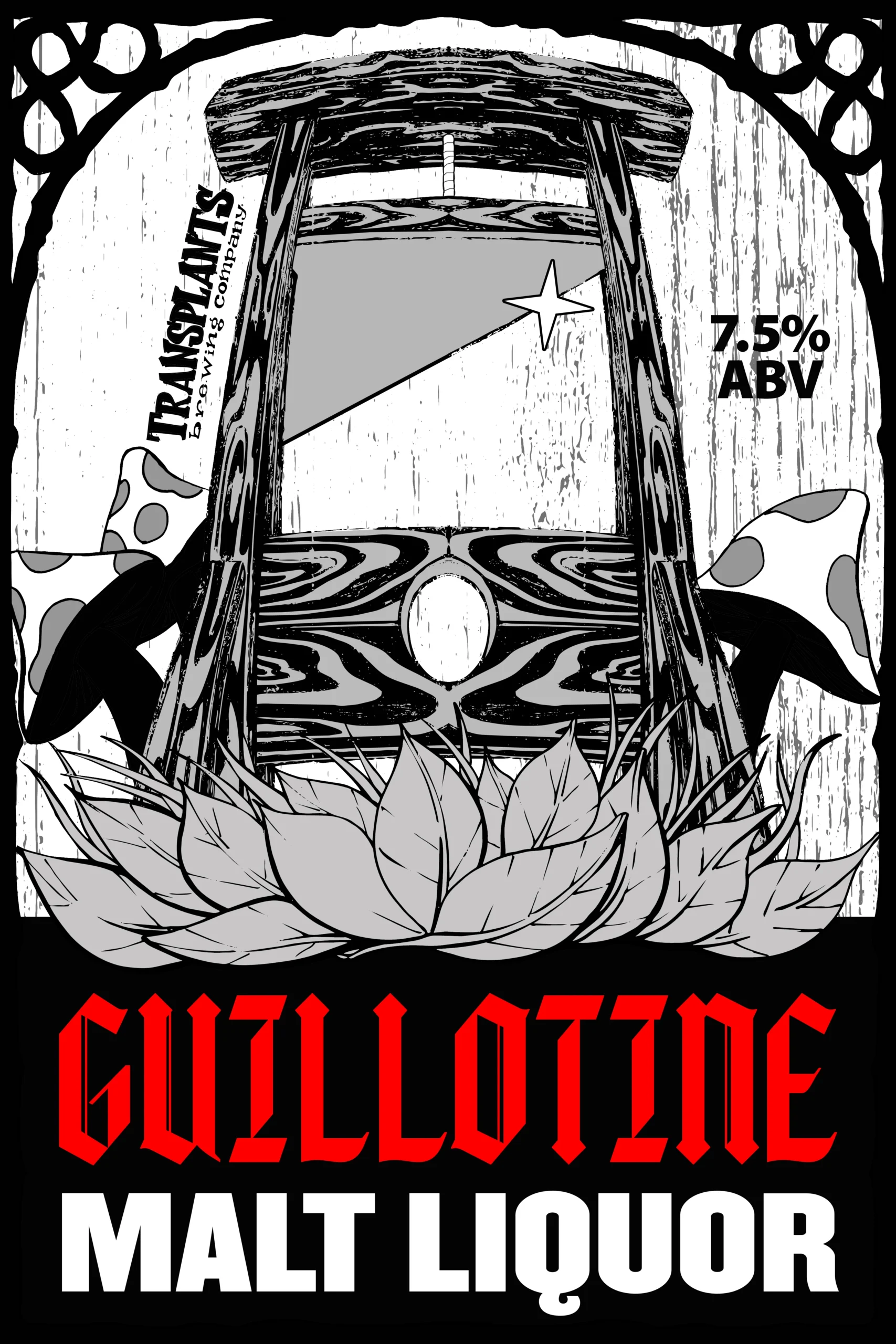 Poster representing the beverage GUILLOTINE MALT LIQUOR, a  with an alcohol content of 7.5%, available on tap at Transplants Brewing